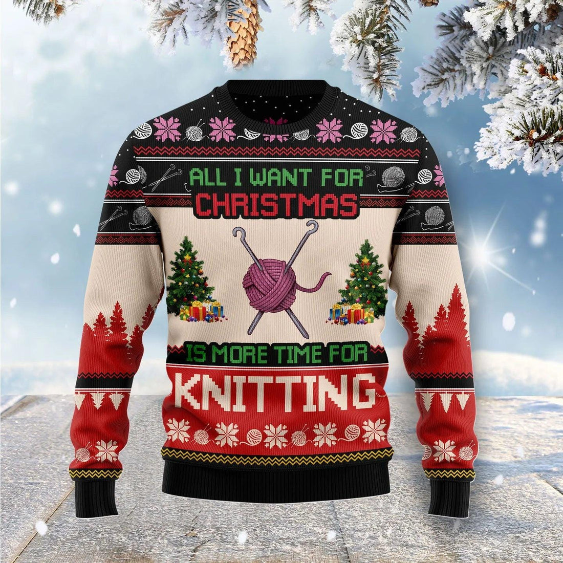 Funny Knitting Christmas Sweater - All I Want for Christmas Is More Time for Knitting - Wool Ugly Holiday Sweatshirt for Knitters