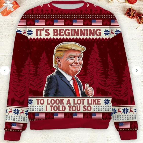 Trump Ugly Christmas Sweater  It's Beginning to Look a Lot Like I Told You So - Funny Trump Perfect for Festive Celebrations