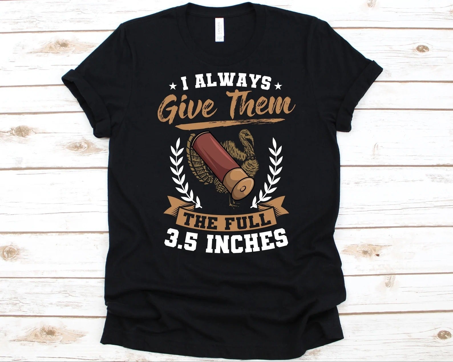 Funny Turkey Hunting Shirt for Men - I Always Give Them the Full 3.5 Inches - Gobbler Ammo Joke Tee for Hunters & Dad